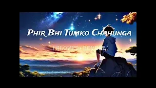 Phir Bhi Tumko Chahunga lofy song [Slowed+reverb]#trending#shorts#viralvideo#youtubeshorts#viral 😗😗👀