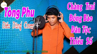 Tòng Phu - KEYO | Điểu Dũng Cover | Chàng Trai Dân Tộc Thiểu Số Có Giọng Hát Cực Hay