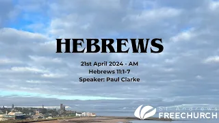 Hebrews 11:1-7 - 21st April - Morning Service