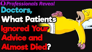 Doctors, What Patients Ignored You and Almost Died Because of It? | Professionals' Stories #18