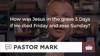 How was Jesus in the grave 3 Days if He died Friday and rose Sunday
