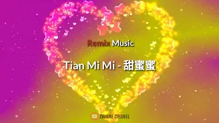 Remix Music - Tian Mi Mi   甜蜜蜜 HQ