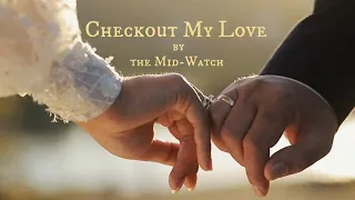 Checkout My Love (Official Lyric Video) The Mid-Watch Music.