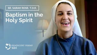 Baptism in the Holy Spirit | Sr. Sarah Rose, T.O.R.