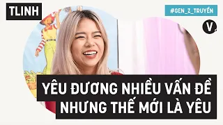 Yêu đương nhiều vấn đề nhưng thế mới là yêu - tlinh | Gen Z Truyền EP05