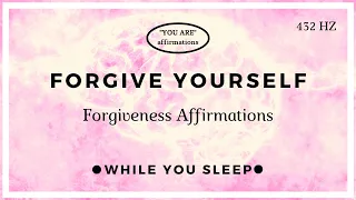 You Are Affirmations - Self Forgiveness / Forgive Yourself (While You Sleep)