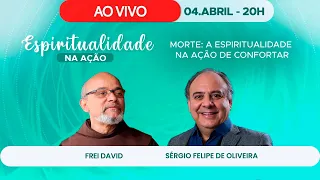 Espiritualidade na Ação - Morte: A Espiritualidade na Ação de Confortar