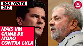 Boa noite 247 especial (20.6.19): Mais um crime de Moro contra Lula