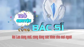 [Trực tiếp] Các bệnh u phổi và cách tầm soát sớm ung thư phổi | TRÒ CHUYỆN CÙNG BÁC SĨ