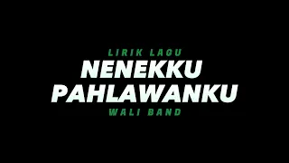 Nenekku Pahlawanku - Wali Band(Lirik Lagu)