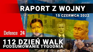 Raport z wojny - 112 dzień walk, podsumowanie tygodnia, 15 czerwca 2022r