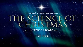 The Science of Christmas 2021 Q&A  by Laurance R. Doyle PhD.