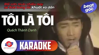 TÔI LÀ TÔI - KARAOKE (BEAT GỐC) QUÁCH THÀNH DANH |Rồi cơn mưa chiều nay sẽ đưa bóng tối khuất xa dần