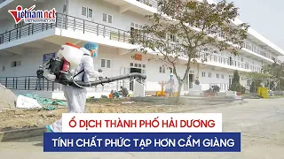 Cập nhật tin Covid-19 mới nhất: Ổ dịch ở TP. Hải Dương có tính chất phức tạp hơn Cẩm Giàng