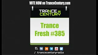 Trance Century Radio - #TranceFresh 385