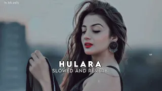 Hulara ~ Lofi ~ Slowed and Reverb