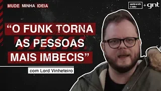 Você concorda com o Lord Vinheteiro sobre o funk? | Mude Minha Ideia | Quebrando o Tabu