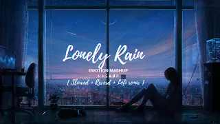Lonely Rain Emotion Mashup || Sad Songs Lofi ||  X8-Mashup || [ Slowed + Reverd + Lofi remix ]