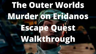 The Outer Worlds Murder on Eridanos Escape Quest Walkthrough