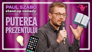 Paul Szabo -  PUTEREA PREZENTULUI | Stand-up Comedy