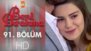 Beni Bırakma 91. Bölüm