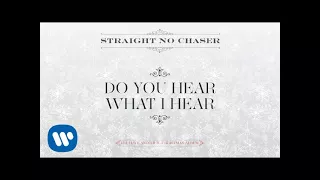 Straight No Chaser - Do You Hear What I Hear [Official Audio]