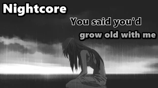 Nightcore - You said you'd grow old with me | Lyrics
