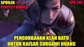 SPOILER PERFECT WORLD EPS 267 | PENGORBANAN BESAR KLAN BATU UNTUK KAISAR SURGAWI HUANG