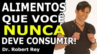 Dr. Rey - Alimentos que você nunca deve consumir!