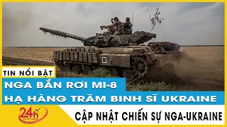 Toàn cảnh Nga bắn rơi trực thăng Mi-8, hạ hàng trăm lính Ukraine chỉ  trong một ngày | TV24h