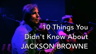 10 Things You Didn't Know About Jackson Browne