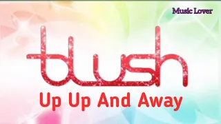 Blush - Up Up And Away (Lyrics)