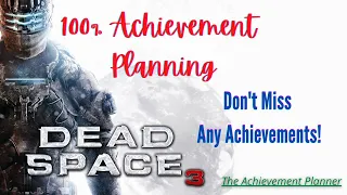 Dead Space 3 - 100% Achievement Planning -DON'T MISS ANY ACHIEVEMENTS!