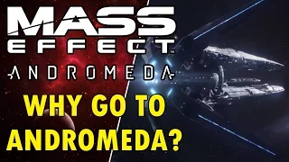 Mass Effect Andromeda - Why Go To The Andromeda Galaxy?