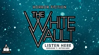 The White Vault | Season 1 | Ep. 7 | Interlude