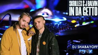 J.Balvin & Skrillex - In da getto (DJ SHABAYOFF remix) 👥👣🔊