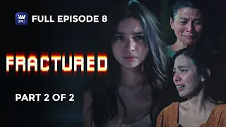 Fractured | Episode 8 | Part 2 of 2 | iWantTFC Original Series (with English and Spanish Subtitles)