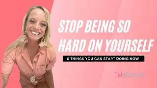 6 Way to Stop Being Too Hard On Yourself