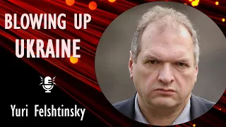 Yuri Felshtinsky – Blowing up Ukraine: The Return of Russian Terror and the Threat of World War III