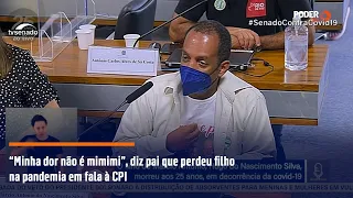 “Minha dor não é mimimi”, diz pai que perdeu filho na pandemia em fala à CPI