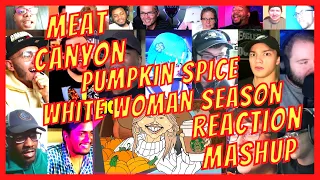 MEAT CANYON: PUMPKIN SPICE - WHITE WOMAN SEASON - REACTION MASHUP - [ACTION REACTION]