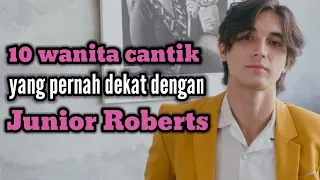 10 WANITA CANTIK YANG PERNAH DEKAT DENGAN JUNIOR ROBERTS DAN MANTAN PACAR JUNIOR ROBERTS