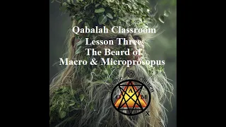 Qabalah Classroom Lesson 3 The Macro and Microprosopus