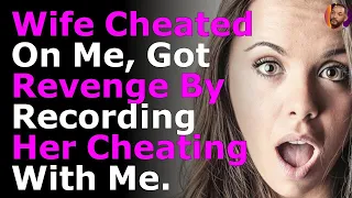 Wife Cheated On Me, Got Revenge By Recording Her Cheating With Me.