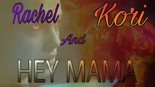 Rachel and Kori || Hey Mama