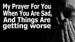 (Powerful Prayer) When You Are Down And Sad About Your Situation