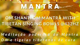 OM SHANTI OM Mantra with Tibetan Singing Bowls @432Hz || Peace Mantra || Buddhist Meditation Music