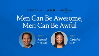 Men Can Be Awesome, Men Can Be Awful - The Whole Person Revolution | Episode 60