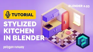 Stylized Isometric Kitchen Full Tutorial in Blender 2.93 | Polygon Runway