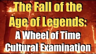 The Fall of the Age of Legends: A Wheel of Time Cultural Analysis (Part 2)